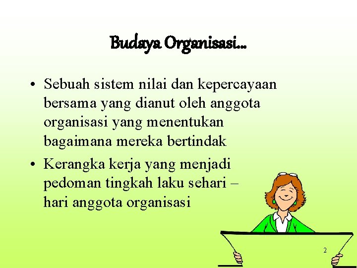 Budaya Organisasi… • Sebuah sistem nilai dan kepercayaan bersama yang dianut oleh anggota organisasi