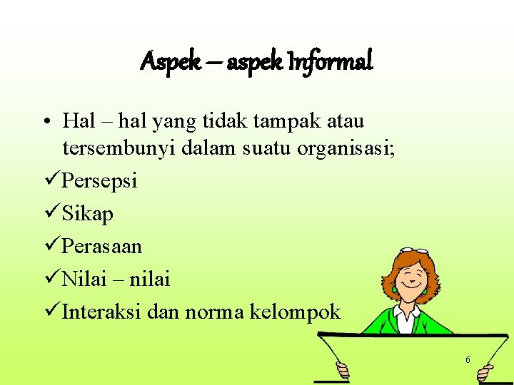 Aspek – aspek Informal • Hal – hal yang tidak tampak atau tersembunyi dalam