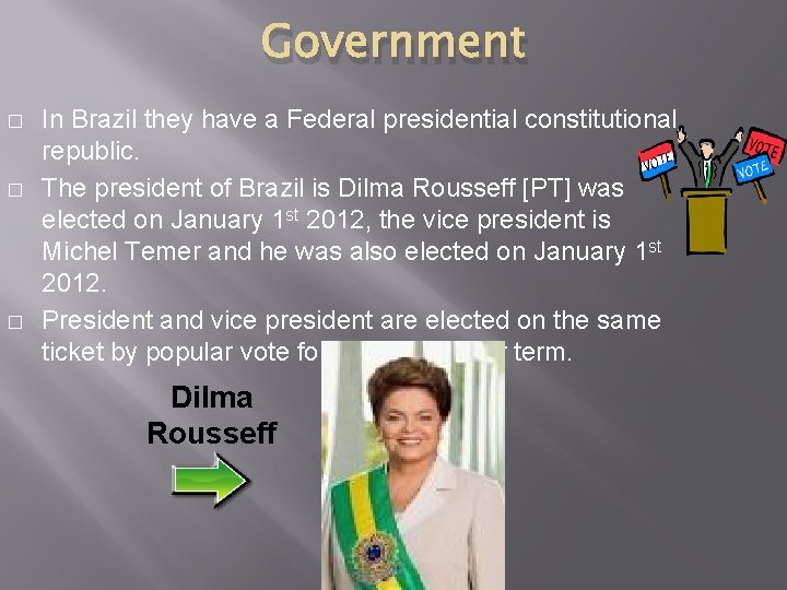 Government � � � In Brazil they have a Federal presidential constitutional republic. The