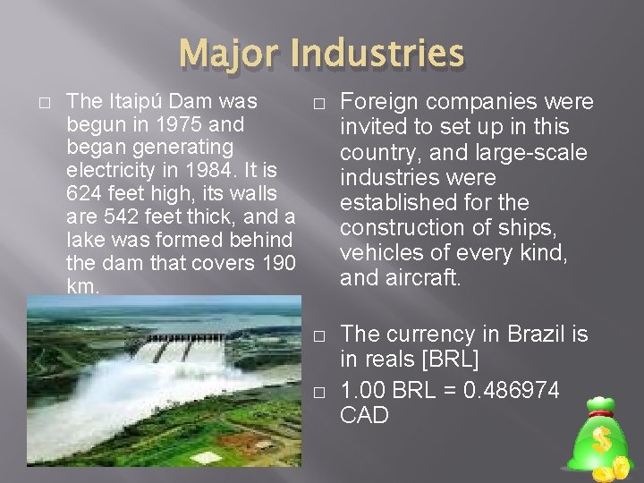 Major Industries � The Itaipú Dam was begun in 1975 and began generating electricity