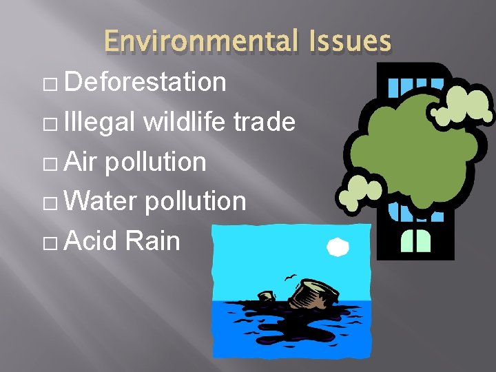 Environmental Issues � Deforestation � Illegal wildlife trade � Air pollution � Water pollution