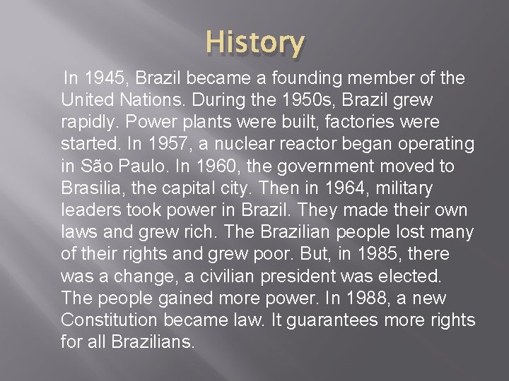 History In 1945, Brazil became a founding member of the United Nations. During the
