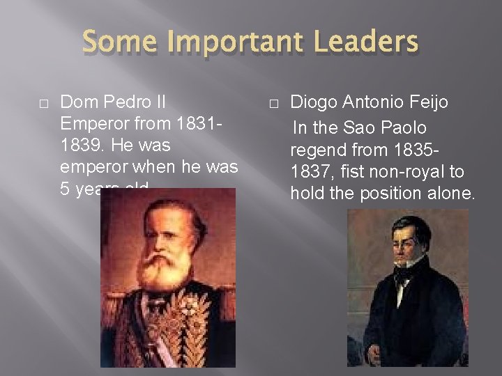 Some Important Leaders � Dom Pedro II Emperor from 18311839. He was emperor when