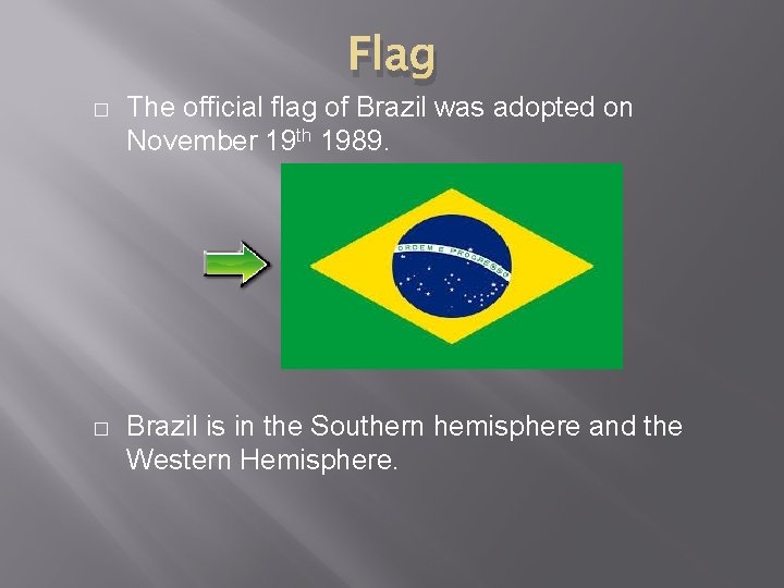 Flag � The official flag of Brazil was adopted on November 19 th 1989.