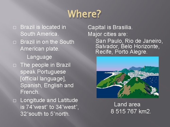 Where? � � Brazil is located in South America. Brazil in on the South