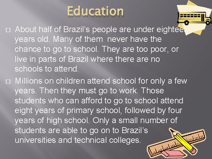 Education � � About half of Brazil’s people are under eighteen years old. Many