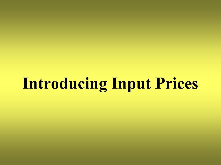 Introducing Input Prices 