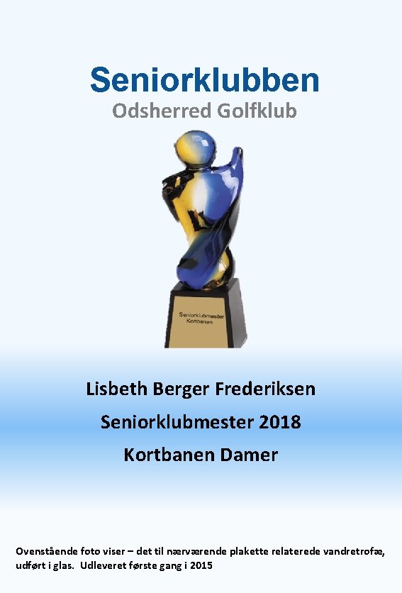 Seniorklubben Odsherred Golfklub Lisbeth Berger Frederiksen Seniorklubmester 2018 Kortbanen Damer Ovenstående foto viser –
