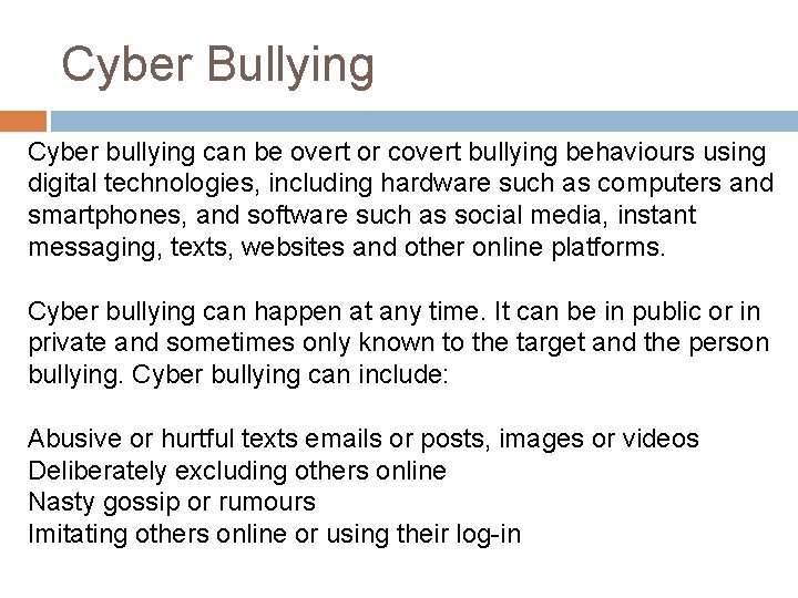 Cyber Bullying Cyber bullying can be overt or covert bullying behaviours using digital technologies,