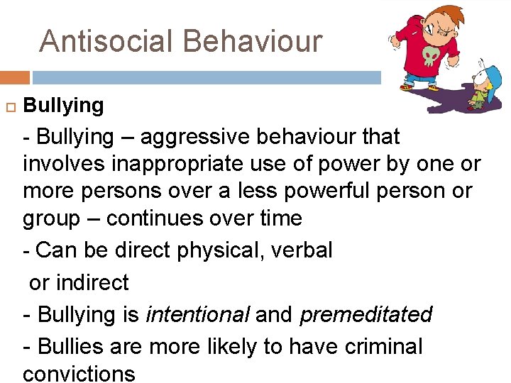 Antisocial Behaviour Bullying - Bullying – aggressive behaviour that involves inappropriate use of power