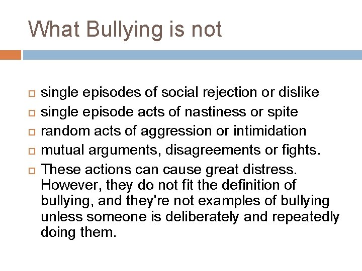 What Bullying is not single episodes of social rejection or dislike single episode acts