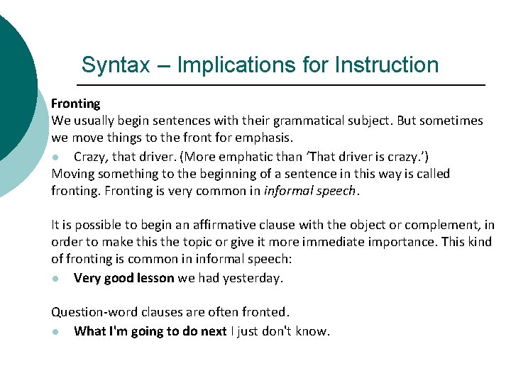 Syntax – Implications for Instruction Fronting We usually begin sentences with their grammatical subject. Syntax – Implications for Instruction Fronting We usually begin sentences with their grammatical subject.