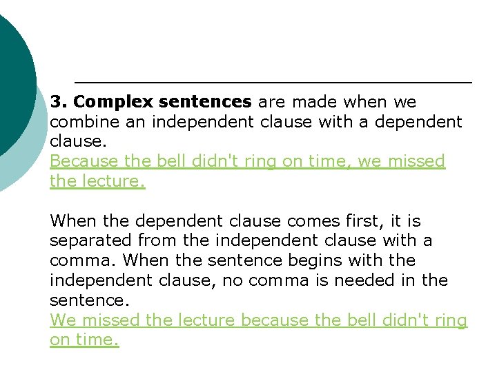 3. Complex sentences are made when we combine an independent clause with a dependent 3. Complex sentences are made when we combine an independent clause with a dependent