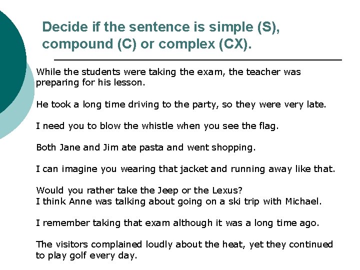 Decide if the sentence is simple (S), compound (C) or complex (CX). While the Decide if the sentence is simple (S), compound (C) or complex (CX). While the