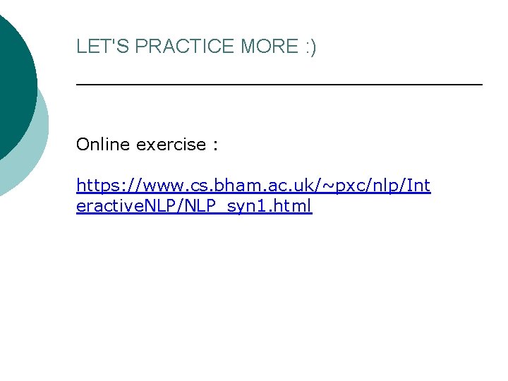 LET'S PRACTICE MORE : ) Online exercise : https: //www. cs. bham. ac. uk/~pxc/nlp/Int LET'S PRACTICE MORE : ) Online exercise : https: //www. cs. bham. ac. uk/~pxc/nlp/Int