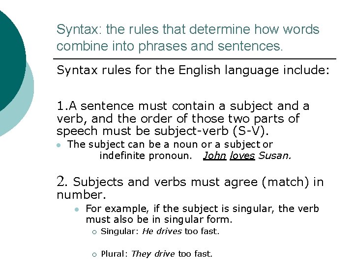Syntax: the rules that determine how words combine into phrases and sentences. Syntax rules Syntax: the rules that determine how words combine into phrases and sentences. Syntax rules