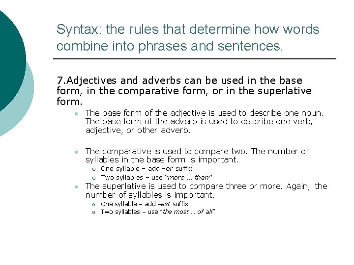 Syntax: the rules that determine how words combine into phrases and sentences. 7. Adjectives Syntax: the rules that determine how words combine into phrases and sentences. 7. Adjectives