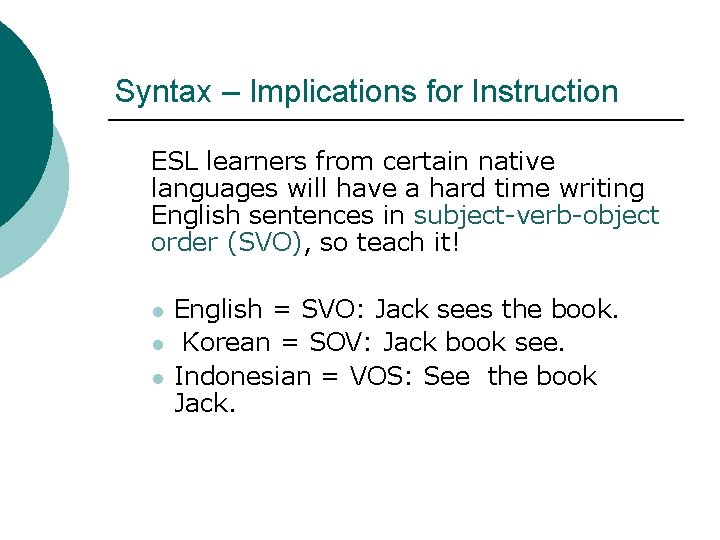 Syntax – Implications for Instruction ESL learners from certain native languages will have a Syntax – Implications for Instruction ESL learners from certain native languages will have a