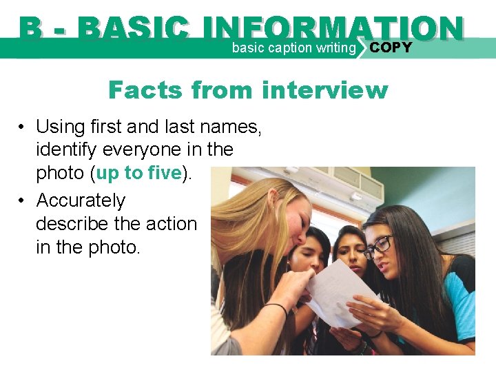 B - BASIC INFORMATION basic caption writing COPY Facts from interview • Using first