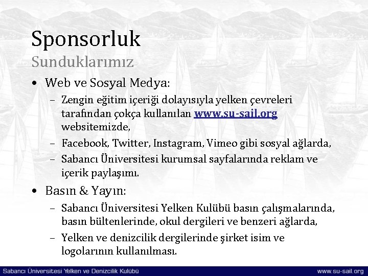 Sponsorluk Sunduklarımız • Web ve Sosyal Medya: – Zengin eğitim içeriği dolayısıyla yelken çevreleri