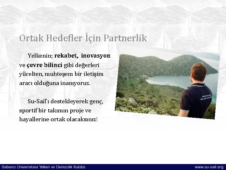 Ortak Hedefler İçin Partnerlik Yelkenin; rekabet, inovasyon ve çevre bilinci gibi değerleri yücelten, muhteşem