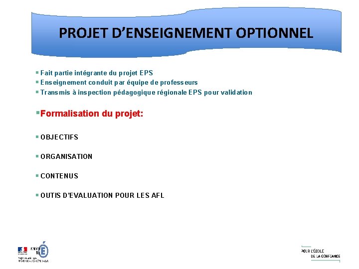 PROJET D’ENSEIGNEMENT OPTIONNEL § Fait partie intégrante du projet EPS § Enseignement conduit par