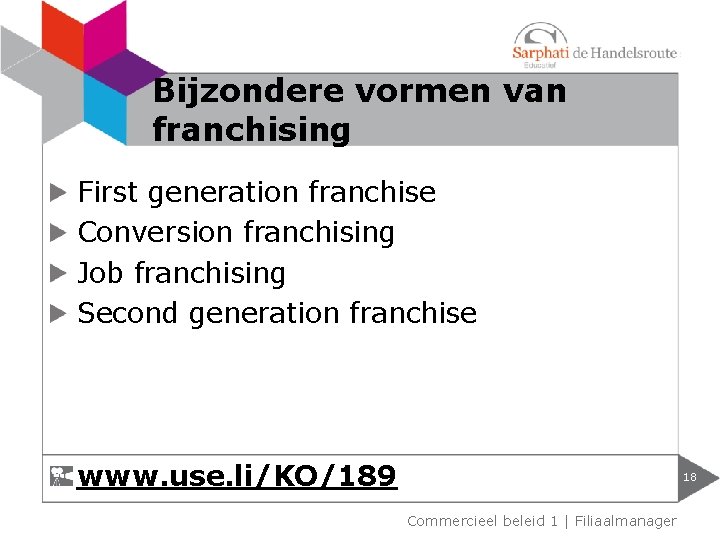 Bijzondere vormen van franchising First generation franchise Conversion franchising Job franchising Second generation franchise