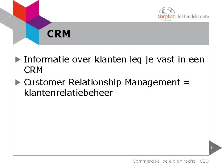 CRM Informatie over klanten leg je vast in een CRM Customer Relationship Management =