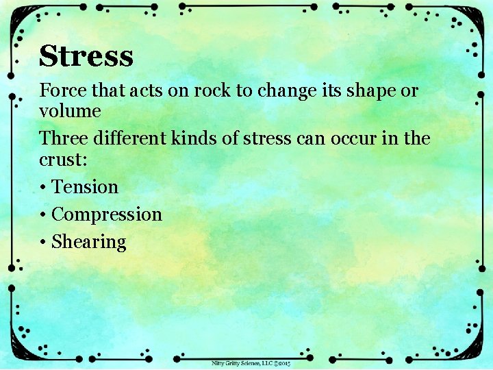 Stress Force that acts on rock to change its shape or volume Three different