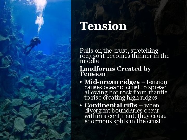 Tension Pulls on the crust, stretching rock so it becomes thinner in the middle