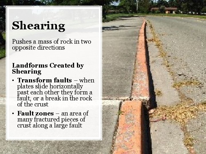 Shearing Pushes a mass of rock in two opposite directions Landforms Created by Shearing