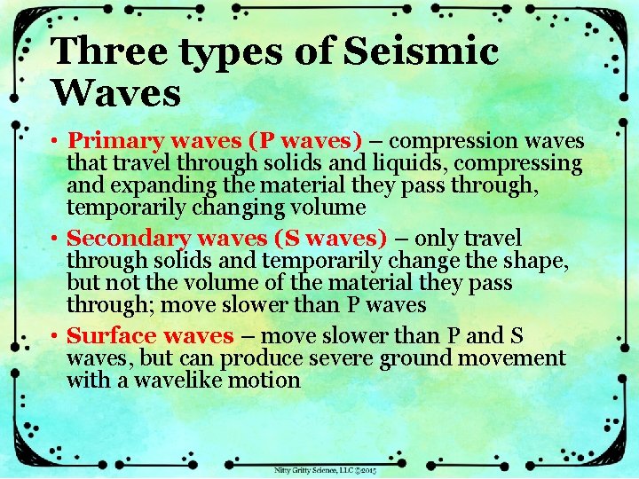 Three types of Seismic Waves • Primary waves (P waves) – compression waves that