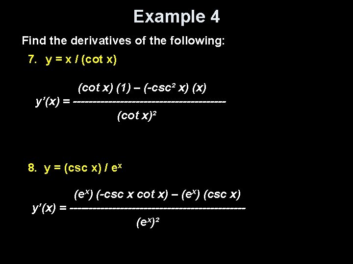 Example 4 Find the derivatives of the following: 7. y = x / (cot