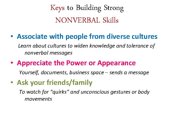 Keys to Building Strong NONVERBAL Skills • Associate with people from diverse cultures Learn