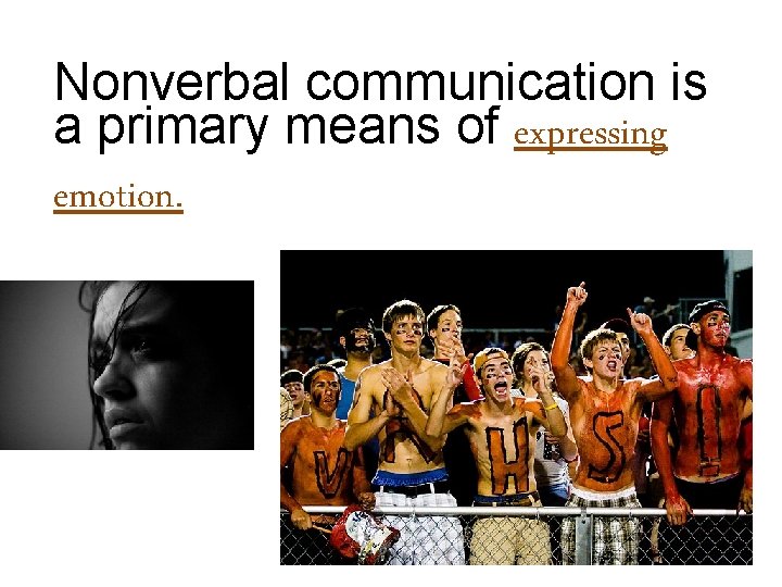 Nonverbal communication is a primary means of expressing emotion. 