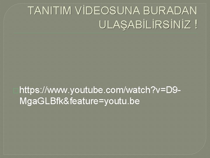 TANITIM VİDEOSUNA BURADAN ULAŞABİLİRSİNİZ ! �https: //www. youtube. com/watch? v=D 9 - Mga. GLBfk&feature=youtu.