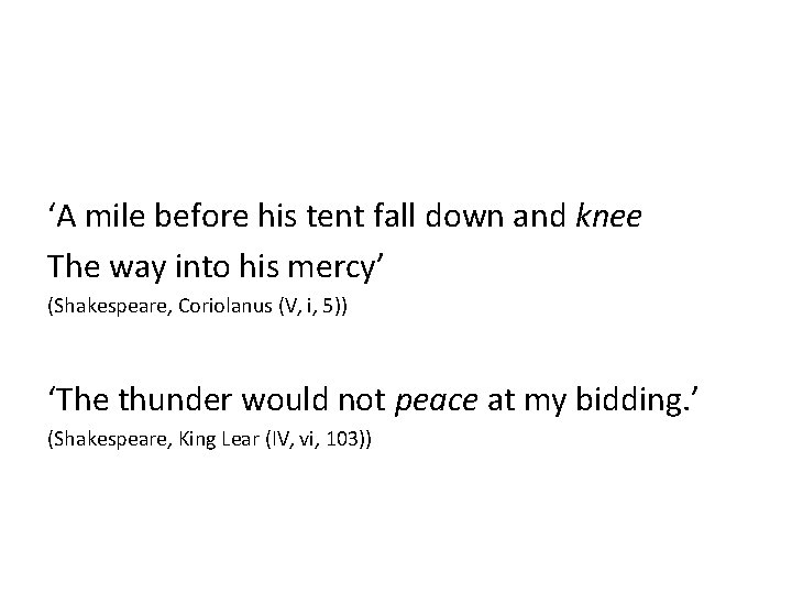 ‘A mile before his tent fall down and knee The way into his mercy’