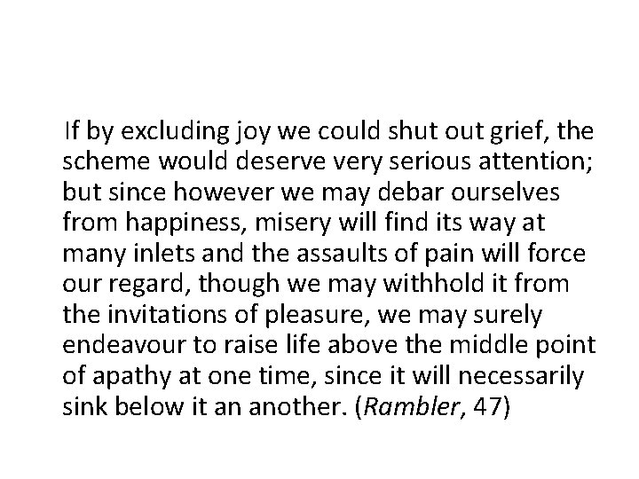 If by excluding joy we could shut out grief, the scheme would deserve very