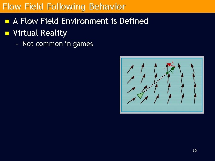 Flow Field Following Behavior n n A Flow Field Environment is Defined Virtual Reality