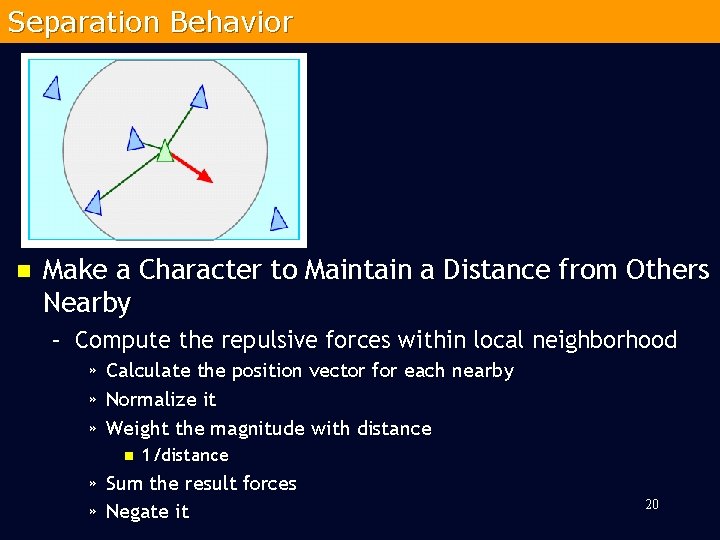 Separation Behavior n Make a Character to Maintain a Distance from Others Nearby –