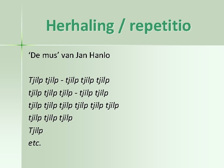 Herhaling / repetitio ‘De mus’ van Jan Hanlo Tjilp tjilp - tjilp tjilp tjilp Herhaling / repetitio ‘De mus’ van Jan Hanlo Tjilp tjilp - tjilp tjilp tjilp