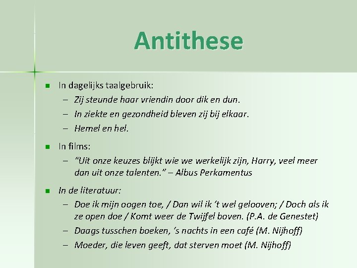 Antithese n In dagelijks taalgebruik: – Zij steunde haar vriendin door dik en dun. Antithese n In dagelijks taalgebruik: – Zij steunde haar vriendin door dik en dun.