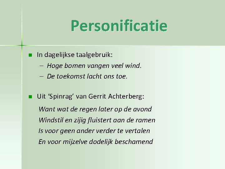 Personificatie n In dagelijkse taalgebruik: – Hoge bomen vangen veel wind. – De toekomst Personificatie n In dagelijkse taalgebruik: – Hoge bomen vangen veel wind. – De toekomst