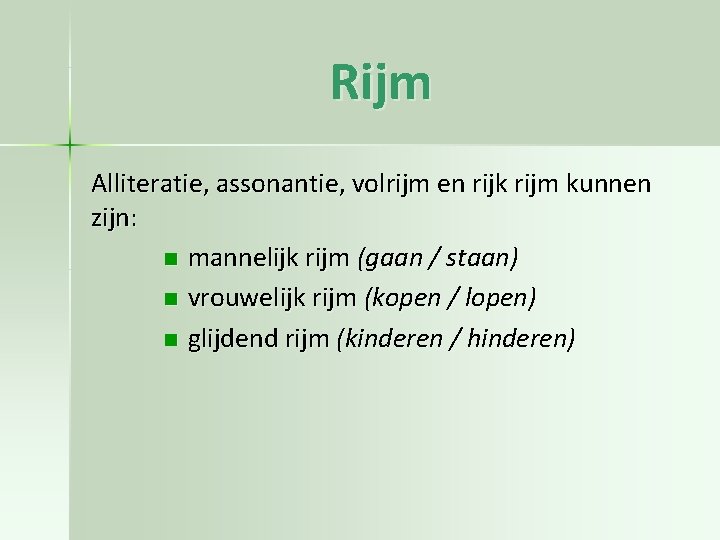Rijm Alliteratie, assonantie, volrijm en rijk rijm kunnen zijn: n mannelijk rijm (gaan / Rijm Alliteratie, assonantie, volrijm en rijk rijm kunnen zijn: n mannelijk rijm (gaan /