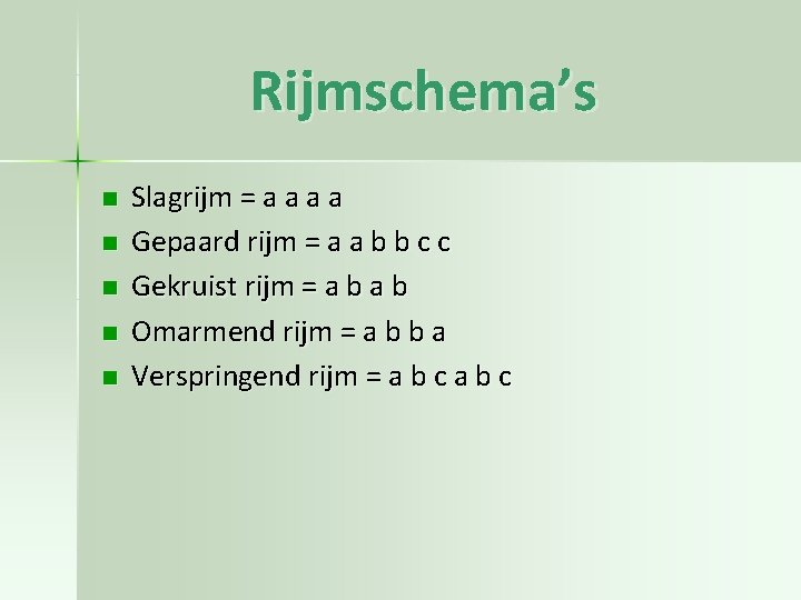 Rijmschema’s n n n Slagrijm = a a Gepaard rijm = a a b Rijmschema’s n n n Slagrijm = a a Gepaard rijm = a a b