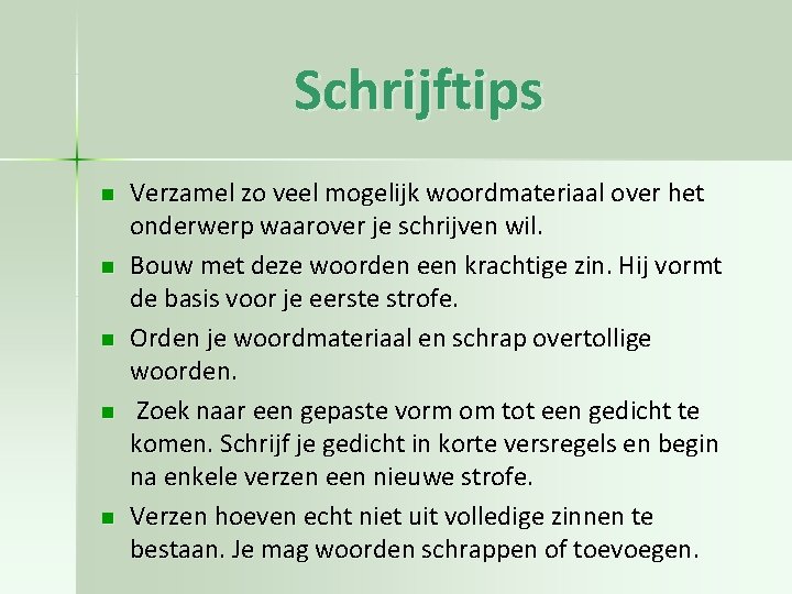 Schrijftips n n n Verzamel zo veel mogelijk woordmateriaal over het onderwerp waarover je Schrijftips n n n Verzamel zo veel mogelijk woordmateriaal over het onderwerp waarover je