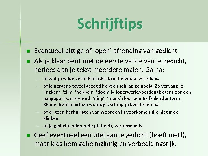 Schrijftips n n Eventueel pittige of ‘open’ afronding van gedicht. Als je klaar bent Schrijftips n n Eventueel pittige of ‘open’ afronding van gedicht. Als je klaar bent