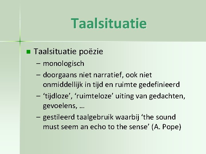 Taalsituatie n Taalsituatie poëzie – monologisch – doorgaans niet narratief, ook niet onmiddellijk in Taalsituatie n Taalsituatie poëzie – monologisch – doorgaans niet narratief, ook niet onmiddellijk in