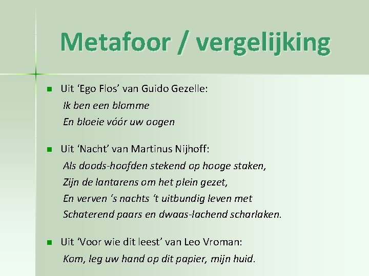 Metafoor / vergelijking n Uit ‘Ego Flos’ van Guido Gezelle: Ik ben een blomme Metafoor / vergelijking n Uit ‘Ego Flos’ van Guido Gezelle: Ik ben een blomme