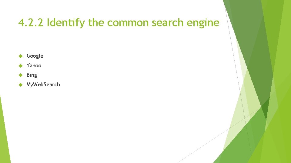 4. 2. 2 Identify the common search engine Google Yahoo Bing My. Web. Search